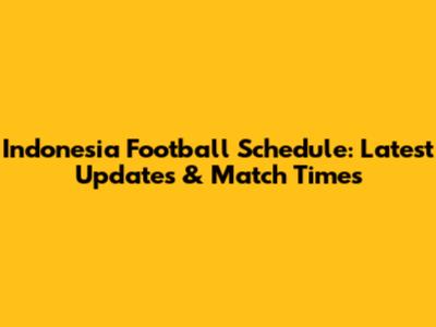 Indonesia Football Schedule: Latest Updates & Match Times