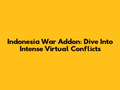 Indonesia War Addon: Dive Into Intense Virtual Conflicts