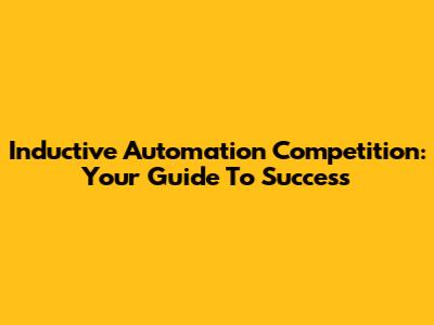 Inductive Automation Competition: Your Guide To Success