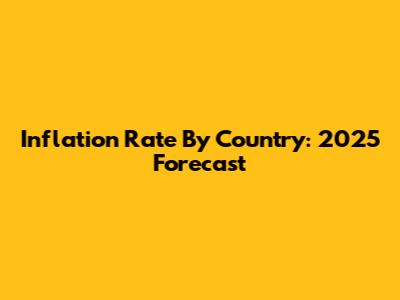 Inflation Rate By Country: 2025 Forecast
