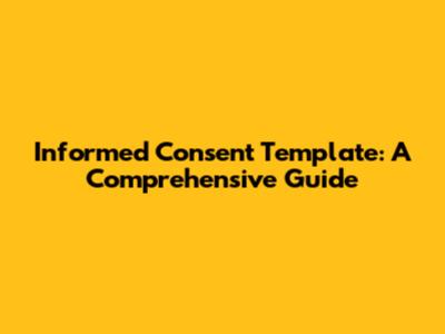 Informed Consent Template: A Comprehensive Guide