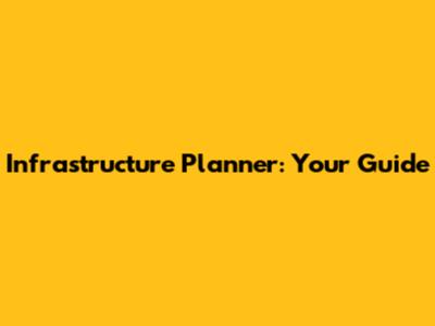Infrastructure Planner: Your Guide