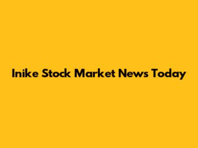 Inike Stock Market News Today