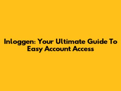 Inloggen: Your Ultimate Guide To Easy Account Access