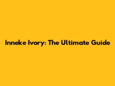 Inneke Ivory: The Ultimate Guide