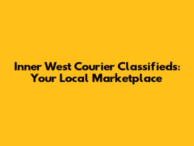 Inner West Courier Classifieds: Your Local Marketplace