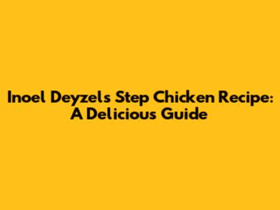 Inoel Deyzel's Step Chicken Recipe: A Delicious Guide
