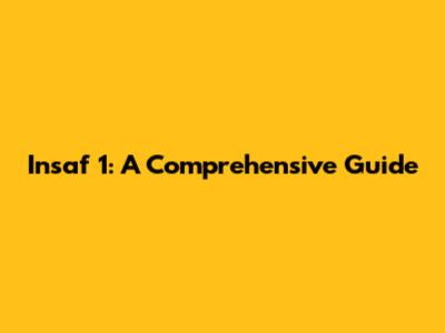 Insaf 1: A Comprehensive Guide