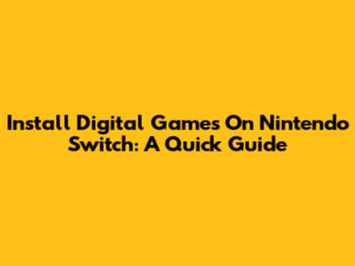 Install Digital Games On Nintendo Switch: A Quick Guide