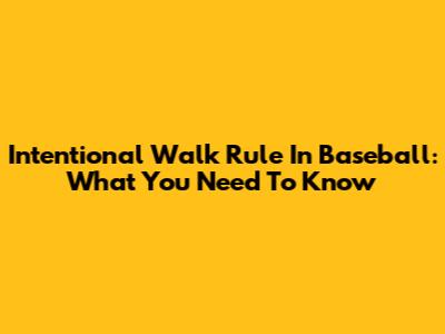 Intentional Walk Rule In Baseball: What You Need To Know