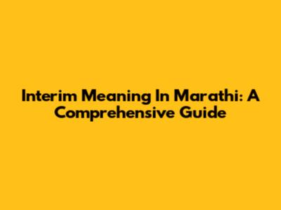 Interim Meaning In Marathi: A Comprehensive Guide