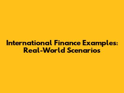 International Finance Examples: Real-World Scenarios