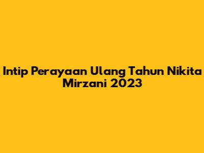 Intip Perayaan Ulang Tahun Nikita Mirzani 2023