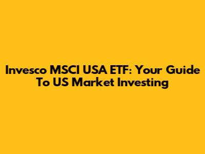Invesco MSCI USA ETF: Your Guide To US Market Investing