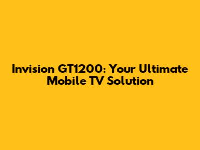 Invision GT1200: Your Ultimate Mobile TV Solution