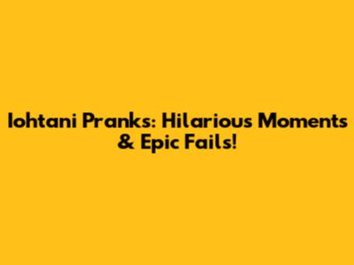 Iohtani Pranks: Hilarious Moments & Epic Fails!