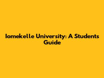 Iomekelle University: A Student's Guide