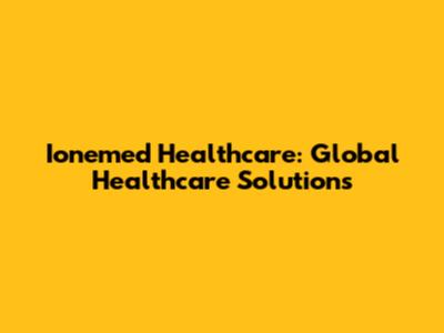 Ionemed Healthcare: Global Healthcare Solutions