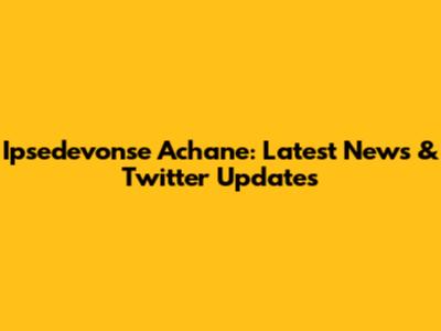 Ipsedevonse Achane: Latest News & Twitter Updates