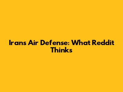 Iran's Air Defense: What Reddit Thinks