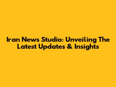 Iran News Studio: Unveiling The Latest Updates & Insights