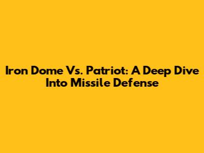 Iron Dome Vs. Patriot: A Deep Dive Into Missile Defense