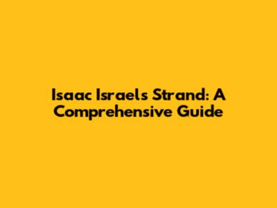 Isaac Israels Strand: A Comprehensive Guide