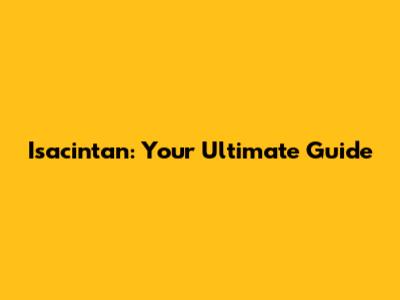 Isacintan: Your Ultimate Guide