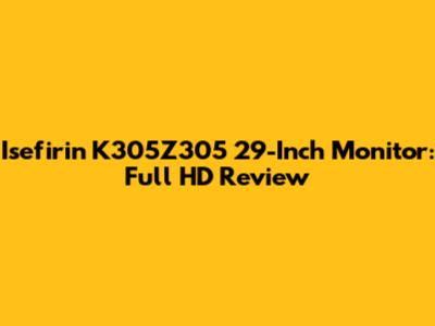 Isefirin K305Z305 29-Inch Monitor: Full HD Review