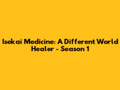 Isekai Medicine: A Different World Healer - Season 1