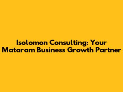 Isolomon Consulting: Your Mataram Business Growth Partner