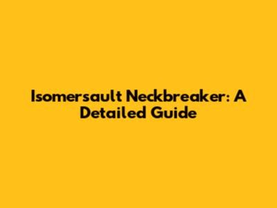 Isomersault Neckbreaker: A Detailed Guide