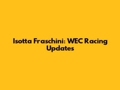Isotta Fraschini: WEC Racing Updates