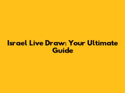 Israel Live Draw: Your Ultimate Guide