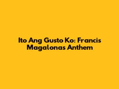 Ito Ang Gusto Ko: Francis Magalona's Anthem