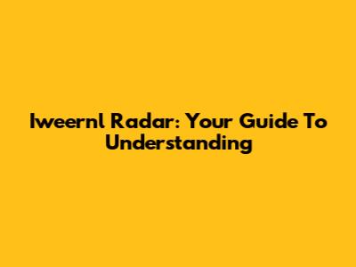 Iweernl Radar: Your Guide To Understanding