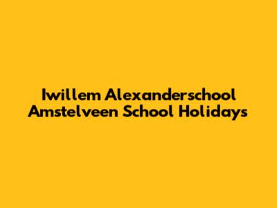 Iwillem Alexanderschool Amstelveen School Holidays