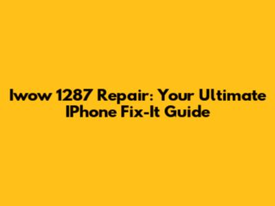 Iwow 1287 Repair: Your Ultimate IPhone Fix-It Guide