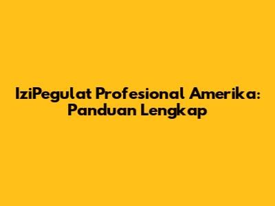 IziPegulat Profesional Amerika: Panduan Lengkap