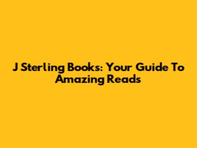 J Sterling Books: Your Guide To Amazing Reads