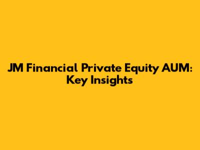 JM Financial Private Equity AUM: Key Insights