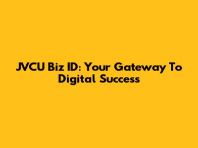 JVCU Biz ID: Your Gateway To Digital Success