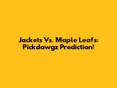 Jackets Vs. Maple Leafs: Pickdawgz Prediction!