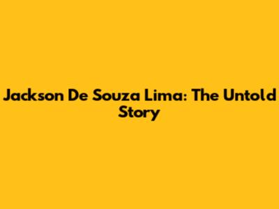 Jackson De Souza Lima: The Untold Story