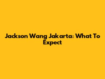 Jackson Wang Jakarta: What To Expect
