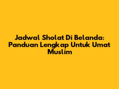 Jadwal Sholat Di Belanda: Panduan Lengkap Untuk Umat Muslim