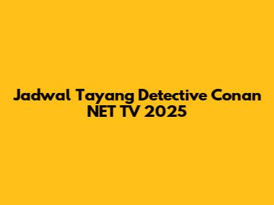 Jadwal Tayang Detective Conan NET TV 2025