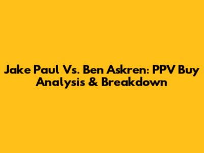 Jake Paul Vs. Ben Askren: PPV Buy Analysis & Breakdown