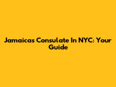 Jamaica's Consulate In NYC: Your Guide