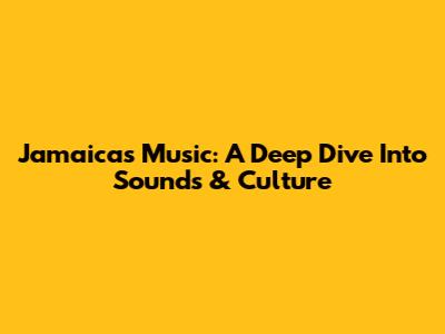 Jamaica's Music: A Deep Dive Into Sounds & Culture